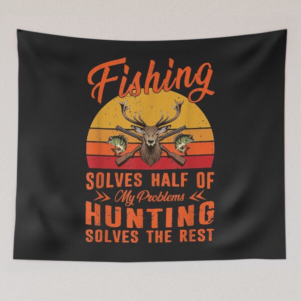 Item preview, Fishing Solves Half Of My Problems Hunting Solves The Rest designed and sold by JeffreyMCombs.