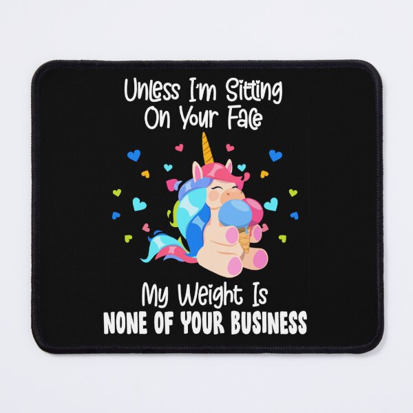 Item preview, My weight is none of your business unless I sit on your face designed and sold by tammyrange.
