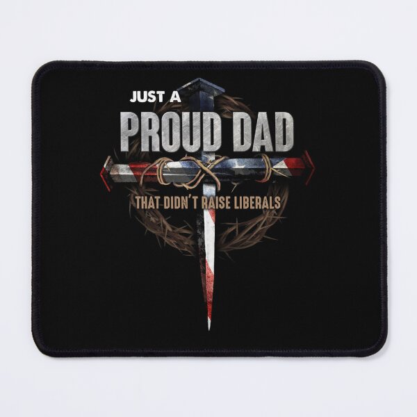 Item preview, Just A Proud Dad That Didn't Raise Liberals Father's Day designed and sold by tammyrange.