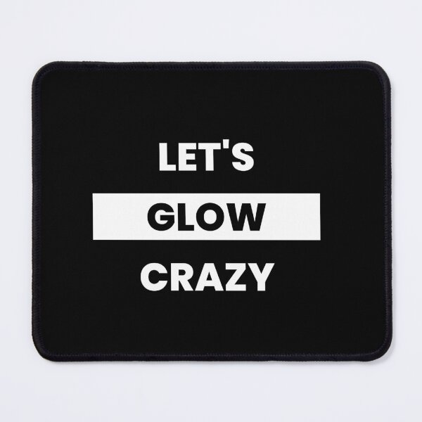 Item preview, Let's Glow Crazy designed and sold by Ogrelink.