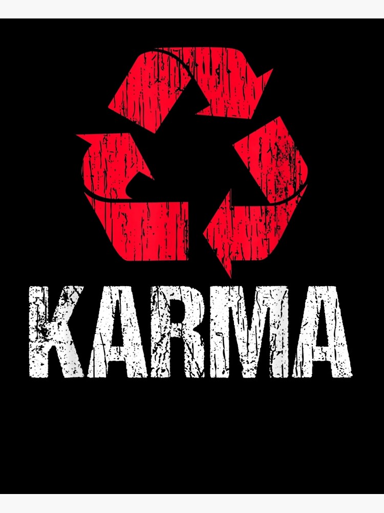 "Karma Earth Day Recycling TShirt With Recycling Symbol" Poster by