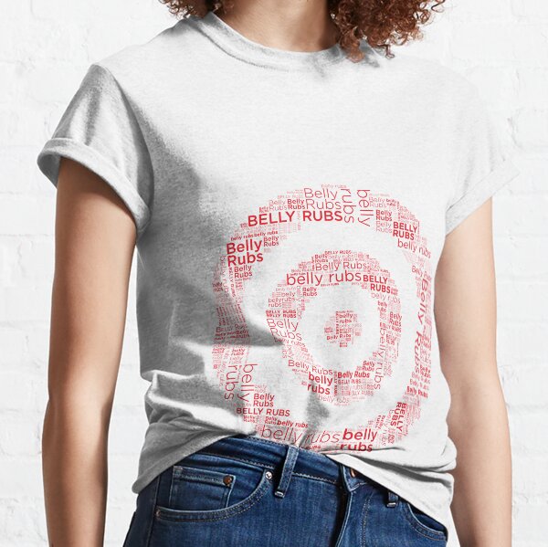Belly Rubs Classic T-Shirt