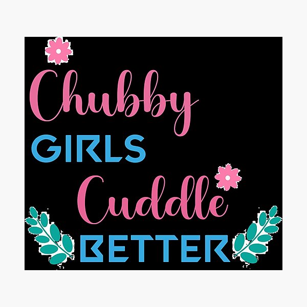 Chubby Girls Cuddle Better T Shirt Curvy Flavor Plus Size Positivity Chubby Girls 8348