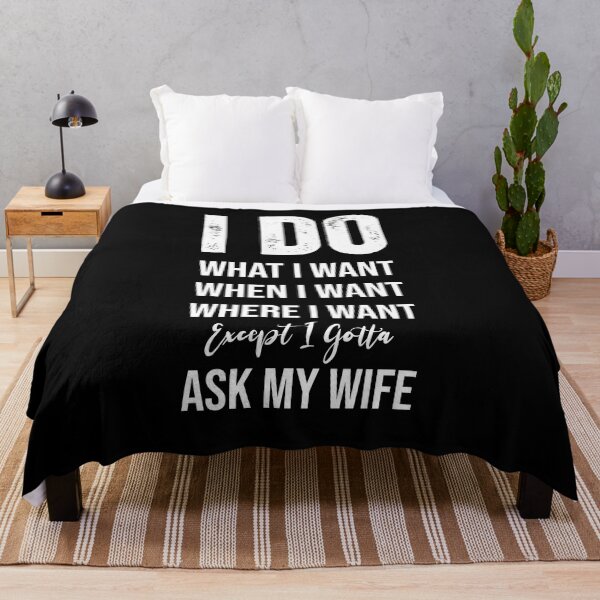 Item preview, I Do What I Want When I Want Where I Want Except I Gotta Ask My Wife Tshirt for husband Essential T-Shirt designed and sold by coutfits.