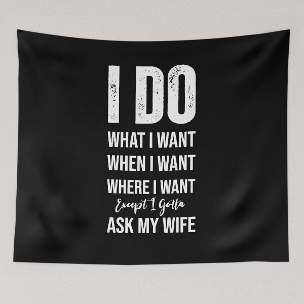 Item preview, I Do What I Want When I Want Where I Want Except I Gotta Ask My Wife Tshirt for husband Essential T-Shirt designed and sold by coutfits.