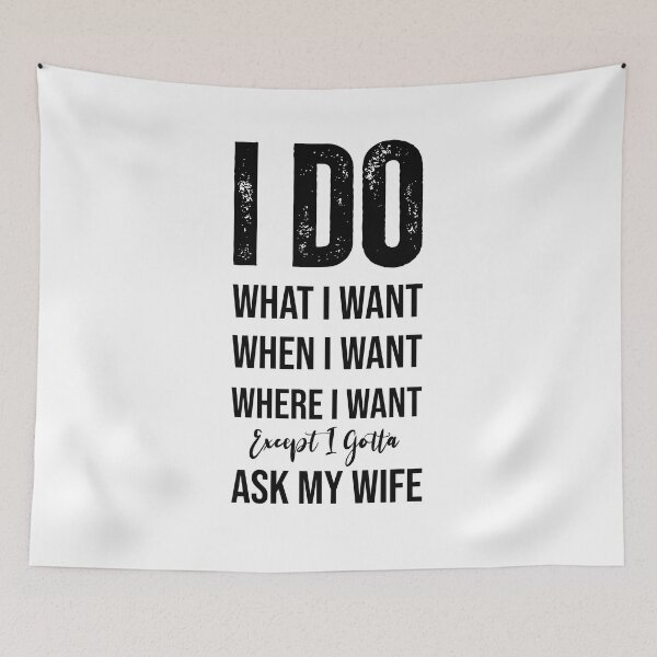 Item preview, I Do What I Want When I Want Where I Want Except I Gotta Ask My Wife Tshirt for husband Essential T-Shirt designed and sold by coutfits.