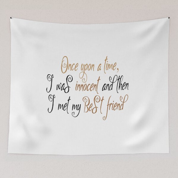 Item preview, Once upon a time I was innocent and then  I met my Best friend designed and sold by ikrame-shop.