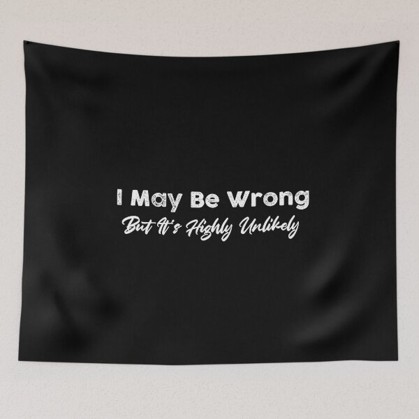 Item preview, I May Be Wrong But It's Highly Unlikely Classic T-Shirt designed and sold by coutfits.