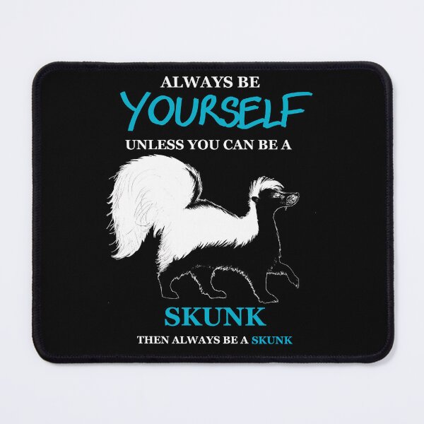 Item preview, Always be Yourself, Unless You Can Be a Skunk.. . . (Cyan Version) designed and sold by NinGaui.