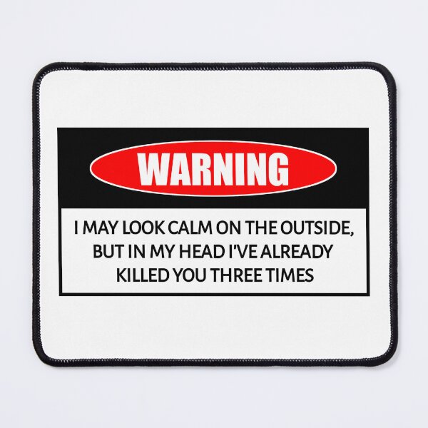 Item preview, Funny warning I MAY LOOK CALM ON THE OUTSIDE, BUT IN MY HEAD I'VE ALREADY KILLED YOU THREE TIMES humorous gift shirt  designed and sold by cizito.