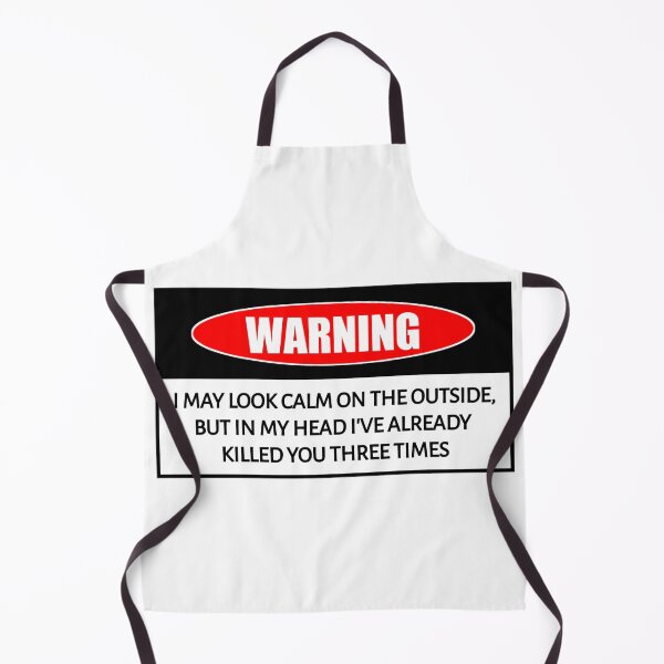 Item preview, Funny warning I MAY LOOK CALM ON THE OUTSIDE, BUT IN MY HEAD I'VE ALREADY KILLED YOU THREE TIMES humorous gift shirt  designed and sold by cizito.