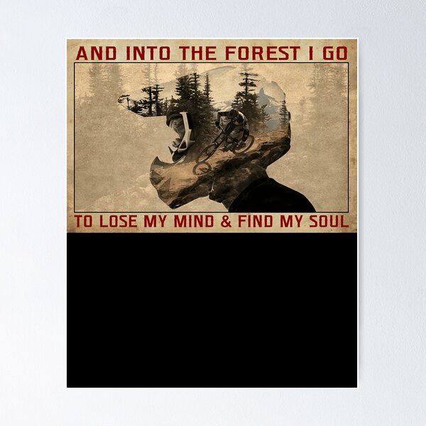 Item preview, And Into The Forest I Go To Lose My Mind And Find My Soul - Mountain Biking MTB Poster designed and sold by tinerziseiderk.