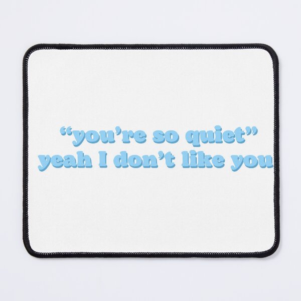 Item preview, “you’re so quiet” yeah i don’t like you designed and sold by Beeroclock.