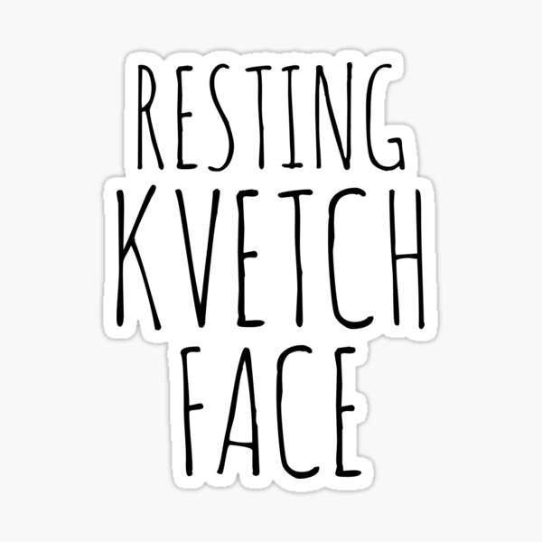 Item preview, Resting Kvetch Face  designed and sold by MadEDesigns.