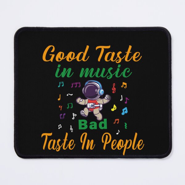 Item preview, good taste in music bad taste in people,American Music Band Member designed and sold by CHOOSEYOURS SHOP.