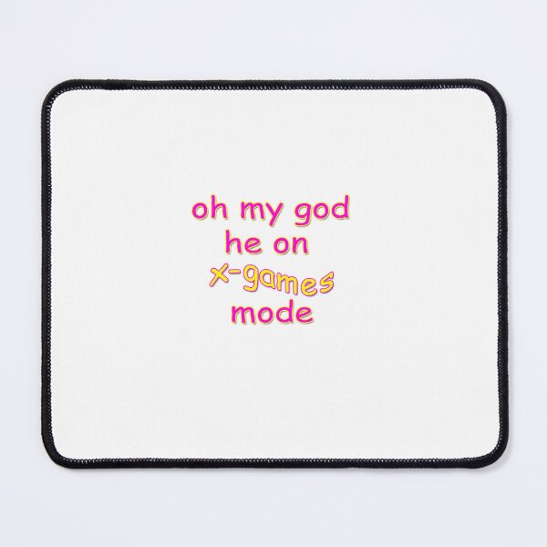 Item preview, oh my god he on x-games mode designed and sold by the lexiverse.