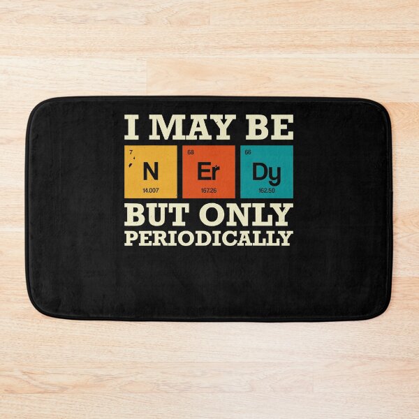 Item preview, I May Be Nerdy But Only Periodically Chemisty Science  designed and sold by TARABENNIE01.