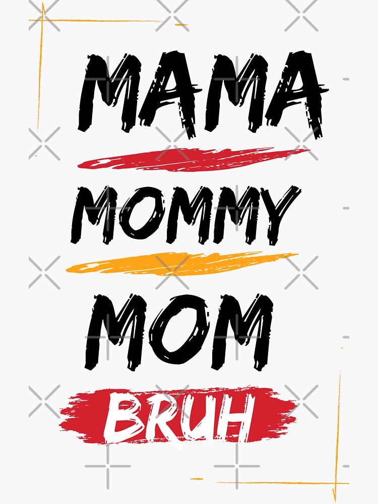 Mama Mommy Mom Bruh Sticker By Mom And Dad Redbubble