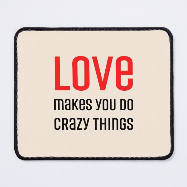 Item preview, Love makes you do crazy things designed and sold by RedTomasB.
