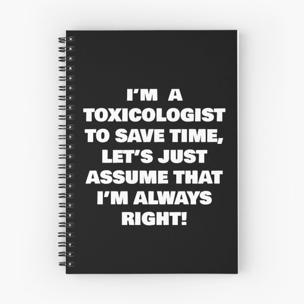 Item preview, I’M  A  TOXICOLOGIST  TO SAVE TIME, LET’S JUST ASSUME THAT I’M ALWAYS RIGHT! designed and sold by joebrad.