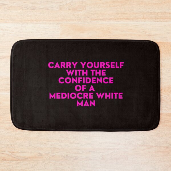 Item preview,    carry yourself with the confidence of a mediocre white man designed and sold by yassminishop.