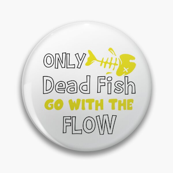 Item preview, Only Dead Fish Go With The Flow designed and sold by 4You4U.
