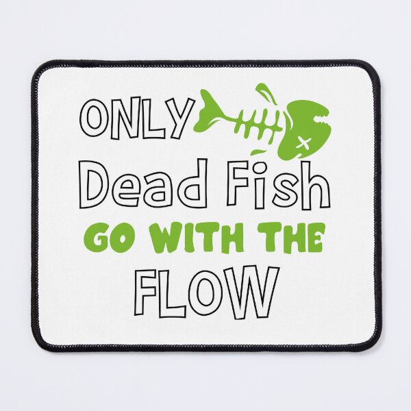 Item preview, Only Dead Fish Go With The Flow designed and sold by 4You4U.