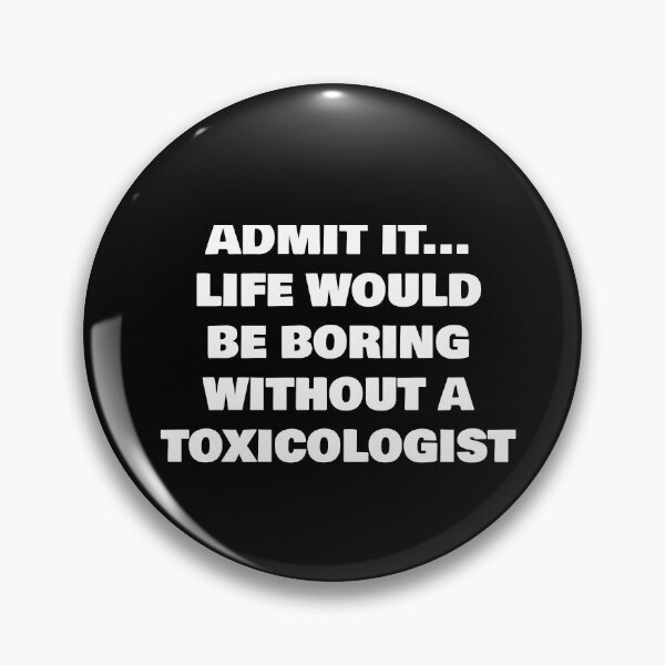 Item preview, ADMIT IT... LIFE WOULD BE BORING WITHOUT A TOXICOLOGIST designed and sold by joebrad.