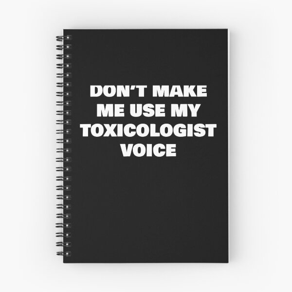 Item preview, DON’T MAKE ME USE MY TOXICOLOGIST VOICE designed and sold by joebrad.