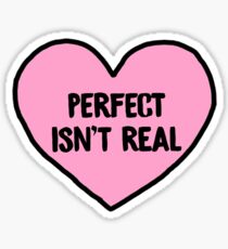 PERFECT ISNT REAL Sticker