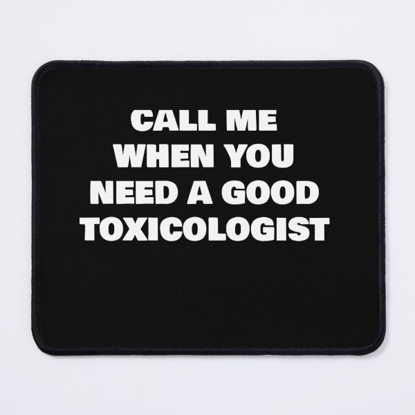 Item preview, CALL ME WHEN YOU NEED A GOOD TOXICOLOGIST designed and sold by joebrad.