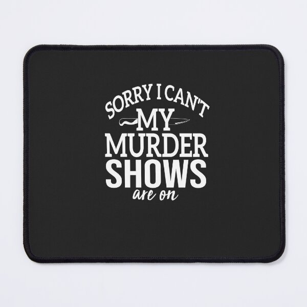Item preview, Sorry I Can't My Murder Shows Are On designed and sold by FantasticBee.