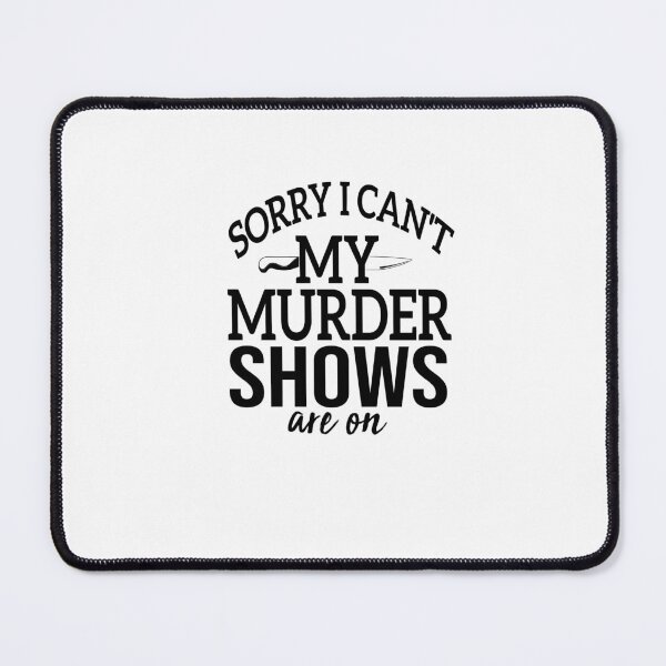 Item preview, Sorry I Can't My Murder Shows Are On designed and sold by FantasticBee.