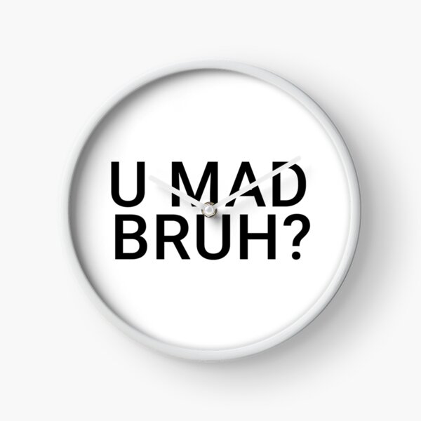 You Mad Bro, U Mad Bruh Funny Meme Design Clock