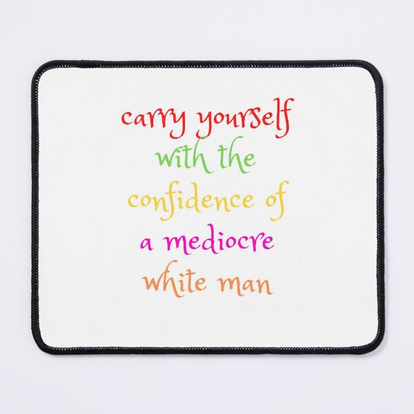 Item preview,  carry yourself with the confidence of a mediocre white man designed and sold by yassminishop.