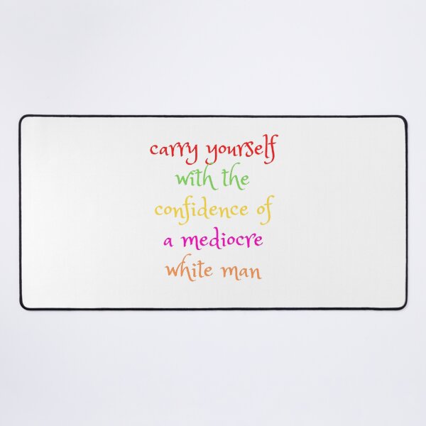 Item preview,  carry yourself with the confidence of a mediocre white man designed and sold by yassminishop.