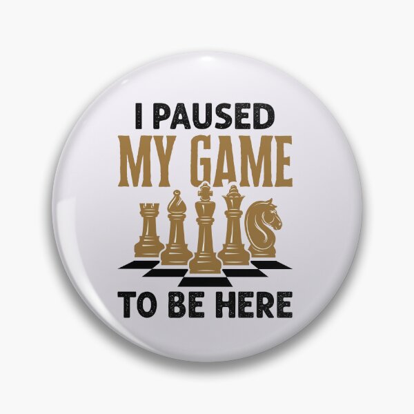 Item preview, I Paused My Game to Be Here Funny Chess Player designed and sold by jaygo.