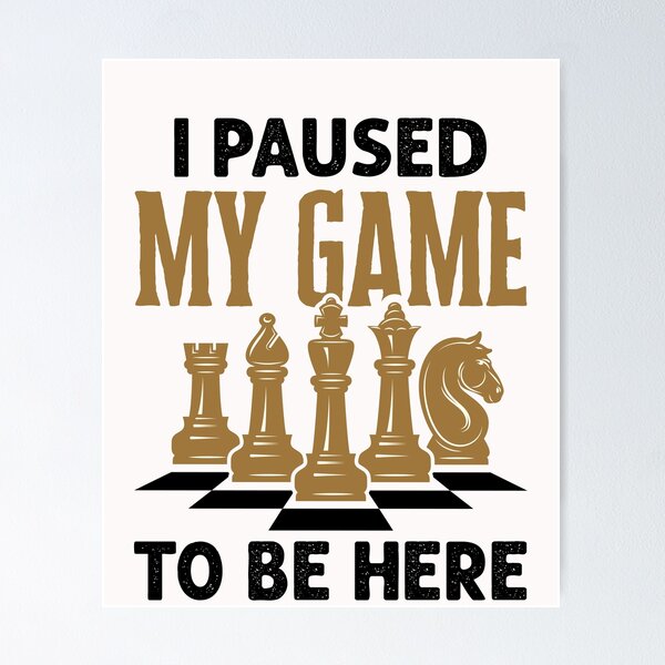 Item preview, I Paused My Game to Be Here Funny Chess Player designed and sold by jaygo.