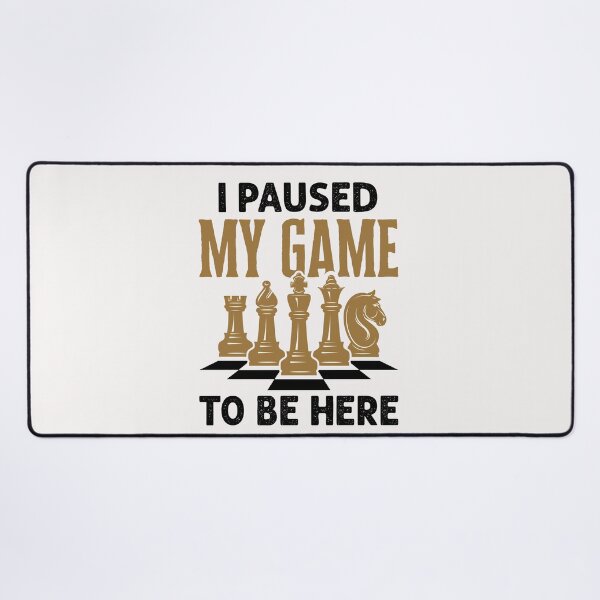 Item preview, I Paused My Game to Be Here Funny Chess Player designed and sold by jaygo.