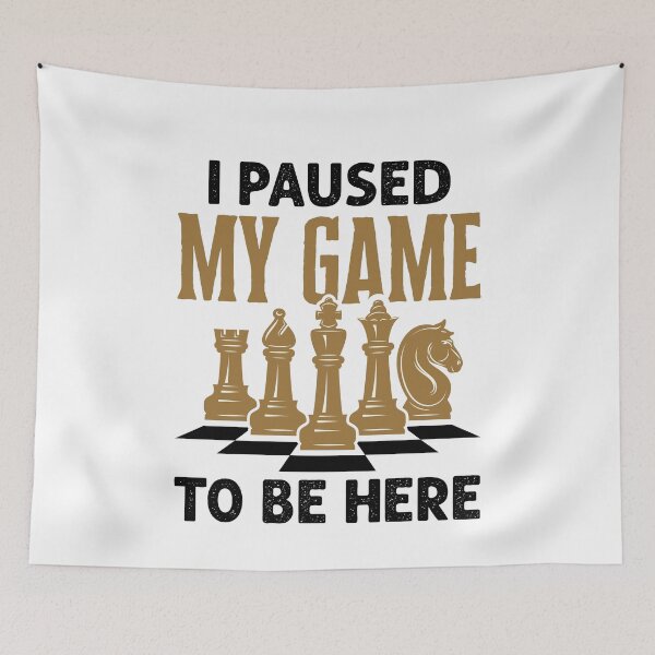 Item preview, I Paused My Game to Be Here Funny Chess Player designed and sold by jaygo.