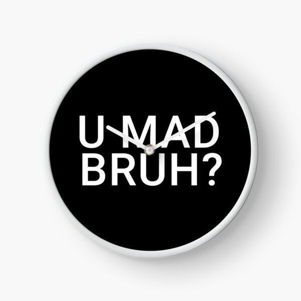 You Mad Bro, U Mad Bruh Funny Meme Design Clock