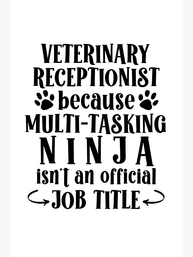 Veterinary Receptionist Because Multi-Tasking Ninja Isn't An Official Job  Title - Vet Receptionist