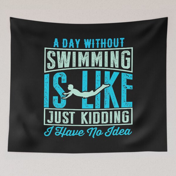 Item preview, A Day Without Swimming Is Like Just Kidding I Have No Idea designed and sold by Tshirtk.