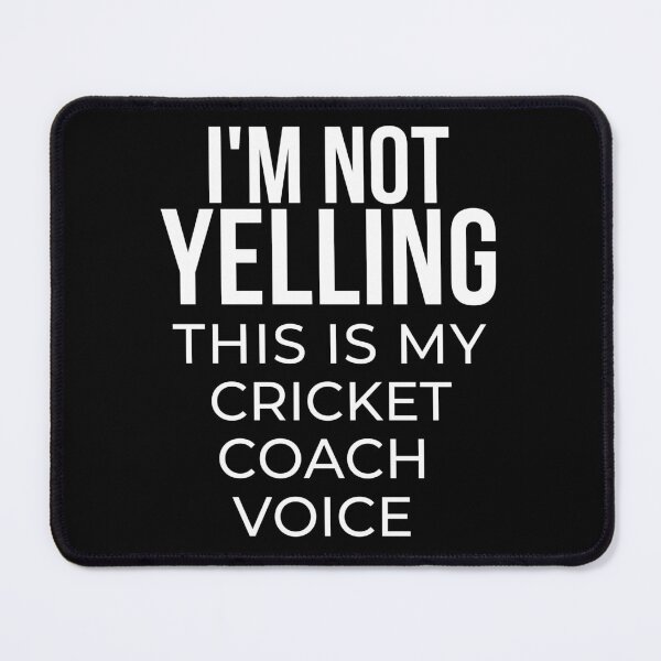 Item preview, I'm not yelling I'm using my cricket coach voice designed and sold by TheGreenGoat.