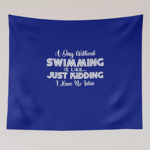 Item preview, Copy of A Day Without Swimming Is Like Just Kidding I Have No Idea designed and sold by Tshirtk.