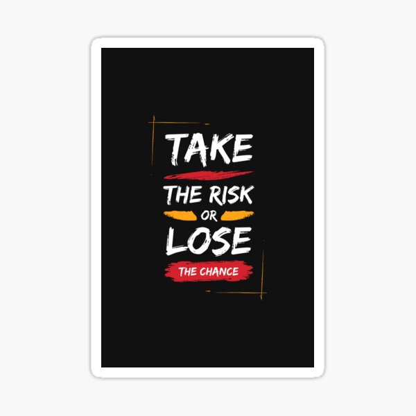 Take the risk or lose the chance Sticker