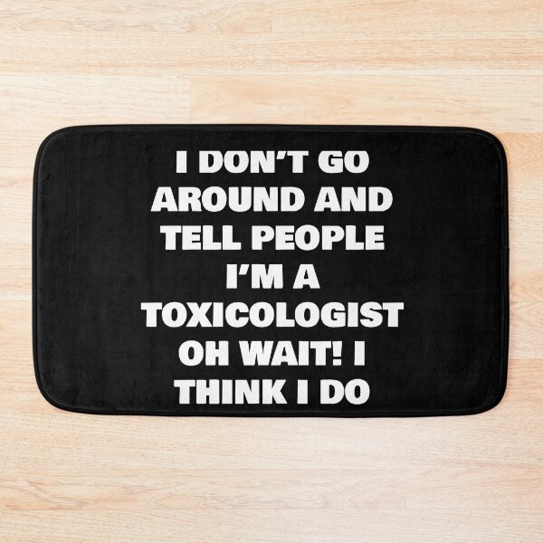 Item preview, I DON’T GO AROUND AND TELL PEOPLE I’M A TOXICOLOGIST OH WAIT! I THINK I DO designed and sold by joebrad.