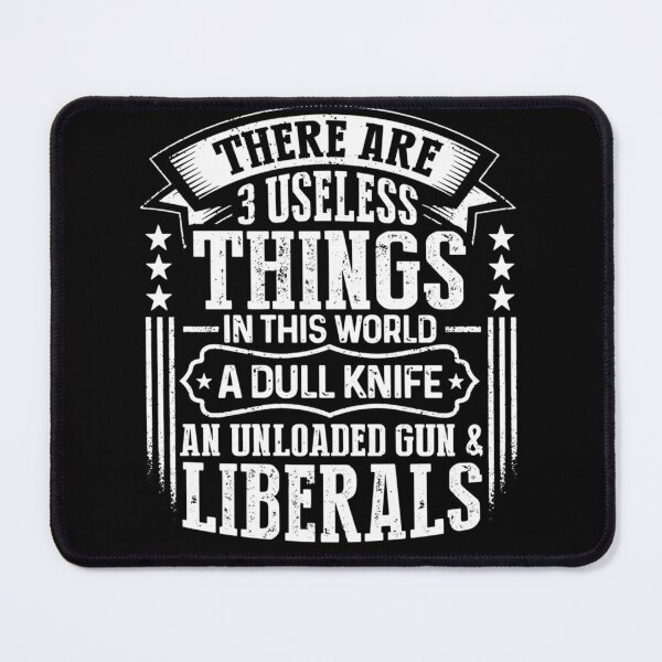 Item preview, There Are 3 Useless Things Liberals Dull Knife Unloaded Gun designed and sold by NaomiTankersly.