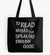 To read makes our speaking english good Tote Bag