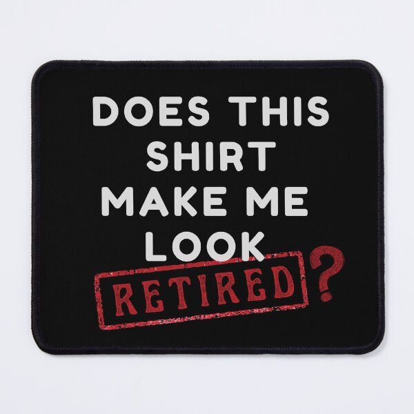 Item preview, Does this shirt make me look retired?  designed and sold by yococo.